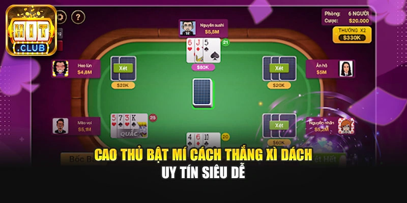 Cao thủ bật mí cách thắng xì dách uy tín siêu dễ