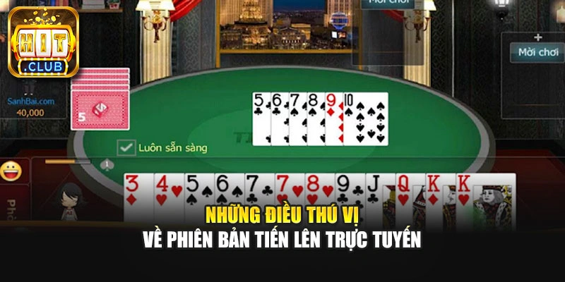 Những điều thú vị về phiên bản tiến lên trực tuyến