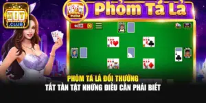 Phỏm Tá Lả Đổi Thưởng - Tất Tần Tật Những Điều Cần Phải Biết