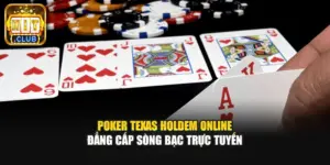 Poker Texas Holdem Online - Đẳng Cấp Sòng Bạc Trực Tuyến