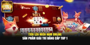 Tiến Lên Miền Nam Online - Sản Phẩm Giải Trí Đẳng Cấp Top 1