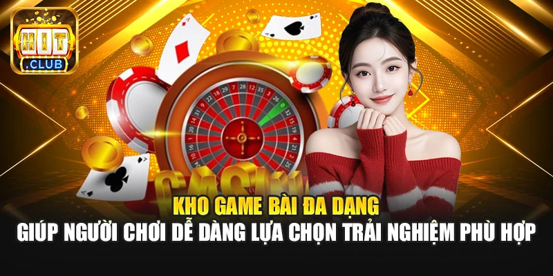 Kho game bài đa dạng giúp người chơi dễ dàng lựa chọn trải nghiệm phù hợp