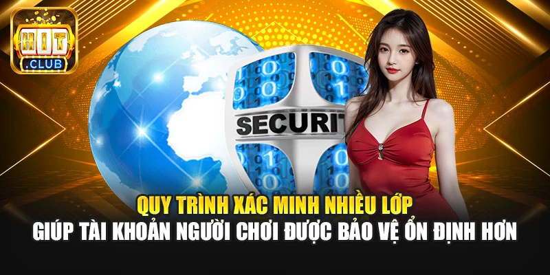 Quy trình xác minh nhiều lớp giúp tài khoản người chơi được bảo vệ ổn định hơn