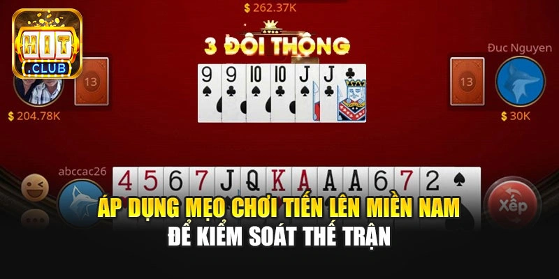 Áp dụng mẹo chơi Tiến Lên Miền Nam để kiểm soát thế trận