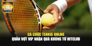Cá Cược Tennis Online | Quần Vợt Vip Nhận Quà Khủng Từ Hitclub