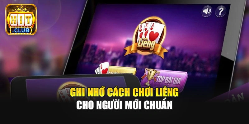 Ghi nhớ cách chơi Liêng cho người mới chuẩn