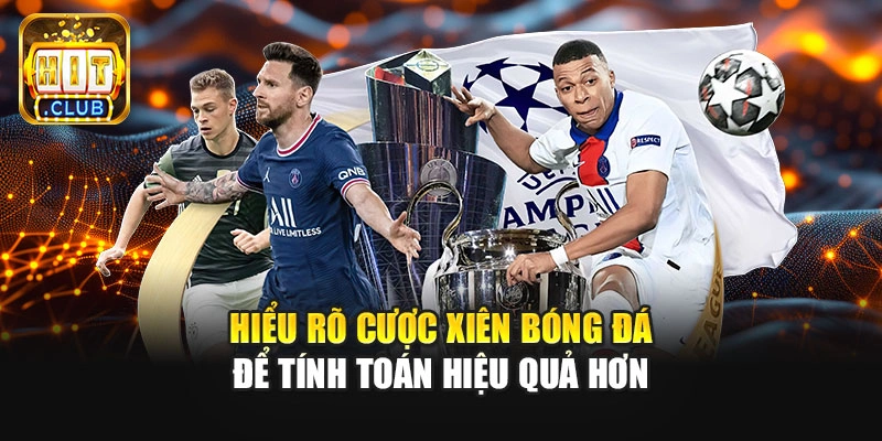 Hiểu rõ cược xiên bóng đá để tính toán hiệu quả hơn