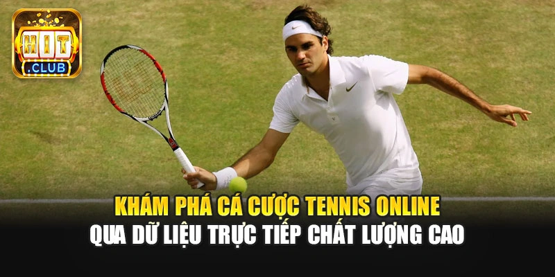 Khám phá cá cược tennis online qua dữ liệu trực tiếp chất lượng cao