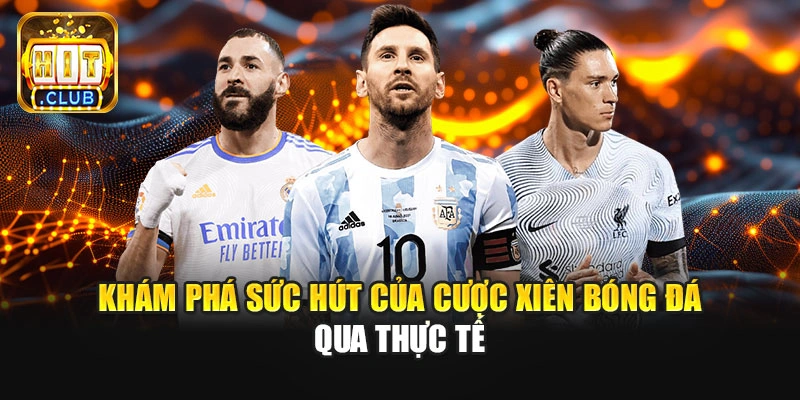 Khám phá sức hút của cược xiên bóng đá qua thực tế