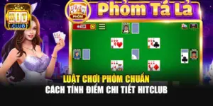 Luật Chơi Phỏm Chuẩn | Cách Tính Điểm Chi Tiết Hitclub