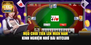 Mẹo Chơi Tiến Lên Miền Nam | Kinh Nghiệm Nhớ Bài Hitclub