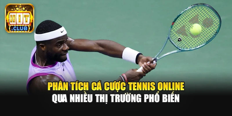 Phân tích cá cược tennis online qua nhiều thị trường phổ biến