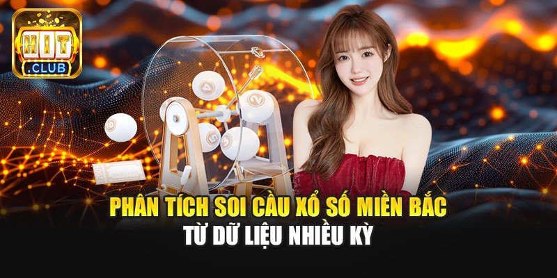 Phân tích soi cầu xổ số miền Bắc từ dữ liệu nhiều kỳ