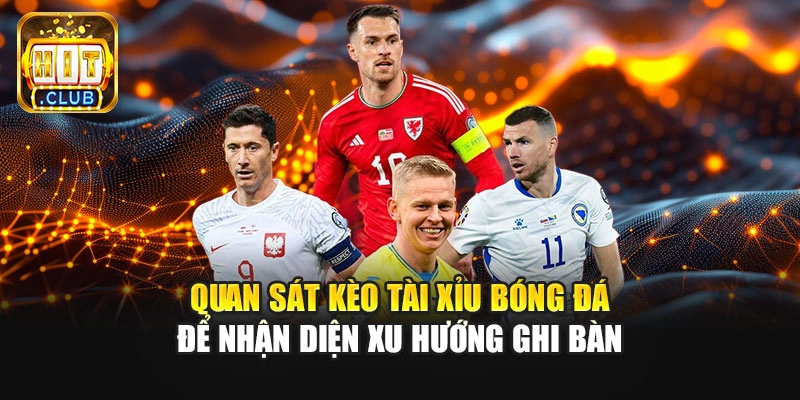 Quan sát kèo tài xỉu bóng đá để nhận diện xu hướng ghi bàn