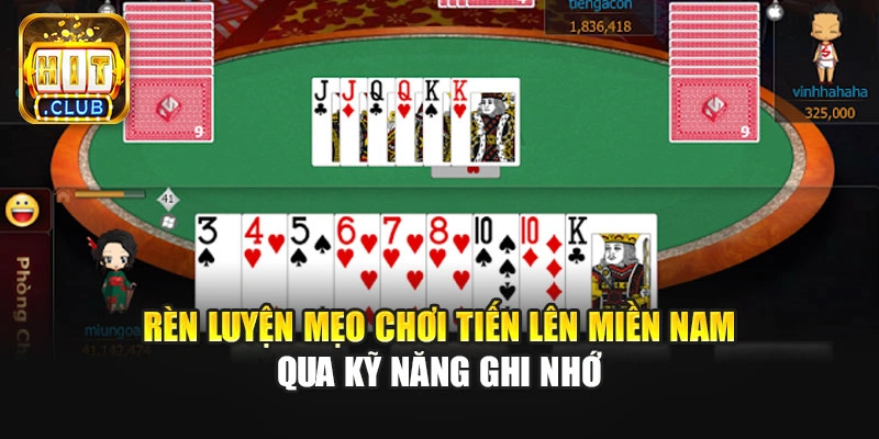 Rèn luyện mẹo chơi Tiến Lên Miền Nam qua kỹ năng ghi nhớ