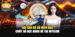 Soi Cầu Xổ Số Miền Bắc | Chốt Số Đẹp, Đánh Đề Tại Hitclub