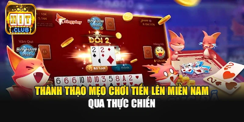 Thành thạo mẹo chơi Tiến Lên Miền Nam qua thực chiến