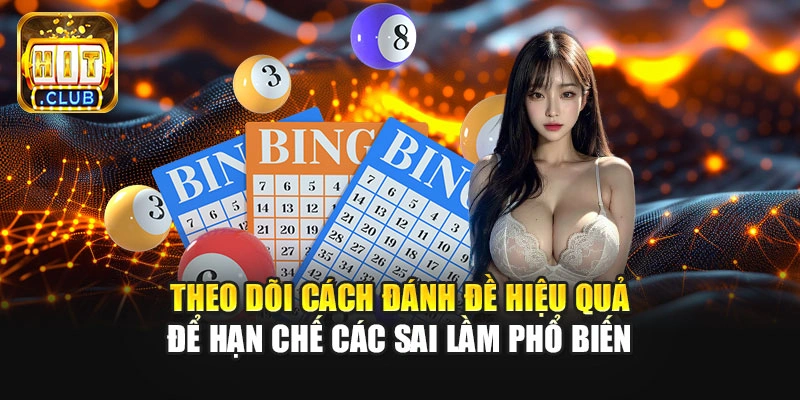 Theo dõi cách đánh đề hiệu quả để hạn chế các sai lầm phổ biến