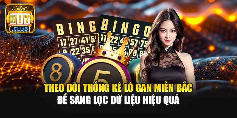 Theo dõi thống kê lô gan miền Bắc để sàng lọc dữ liệu hiệu quả