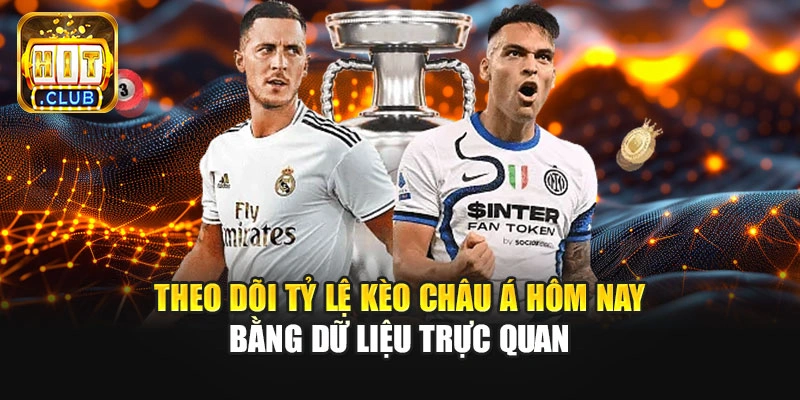 Theo dõi tỷ lệ kèo châu Á hôm nay bằng dữ liệu trực quan