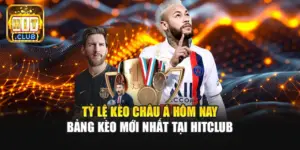 Tỷ Lệ Kèo Châu Á Hôm Nay | Bảng Kèo Mới Nhất Tại Hitclub